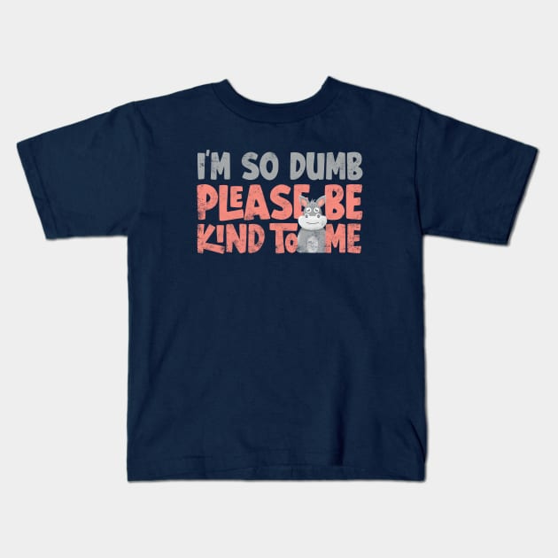 Im so dumb please be kind to me Kids T-Shirt by Digital Borsch